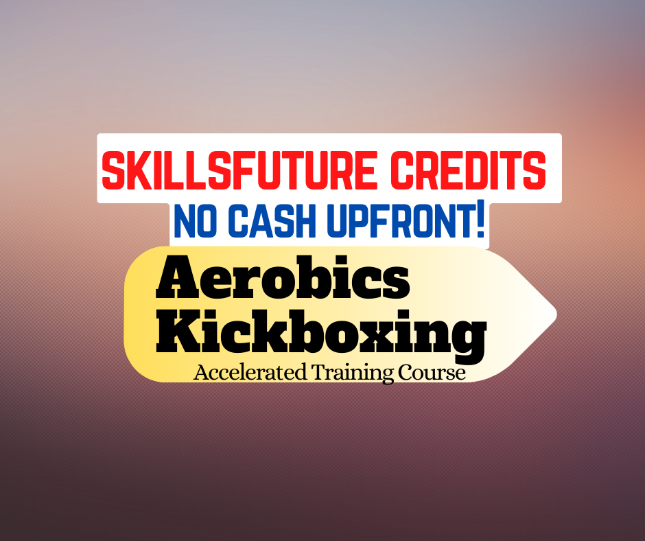 SKILLSFUTURE CREDITS - Kickboxing Course w Aerobics Music Accelerated Training