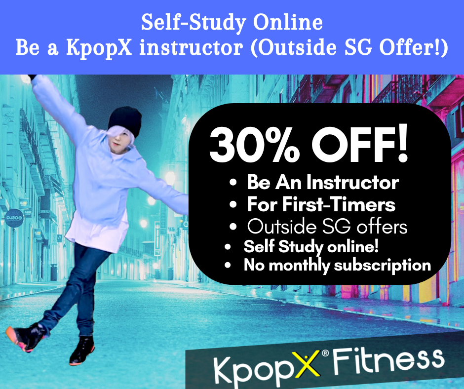 OUTSIDE SG - 30% OFF -Online learning Instructors Course KpopX Fitness